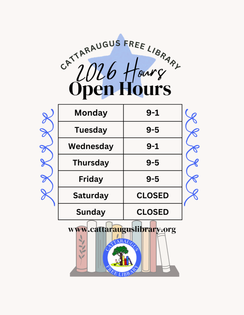 CATTARAUGUS FREE Library 2026 New Hours are as follows: Monday 9-1, Tuesday 9-5, Wednesday 9-1, Thursday 9-5, Friday 9-5, Saturday, CLOSED Sunday CLOSED 