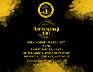 Black and gold anniversary flyer for Cattaraugus Free Library with the circular library logo at the top and gold paint splashes in the corners. Center text reads, “Happy 100th Anniversary.” Below it states: “Open House! March 25th, 9–7PM. Basket raffles, cake + refreshments, upstairs preview, historical displays, activities. Celebrating 100 Years of Library Service!”